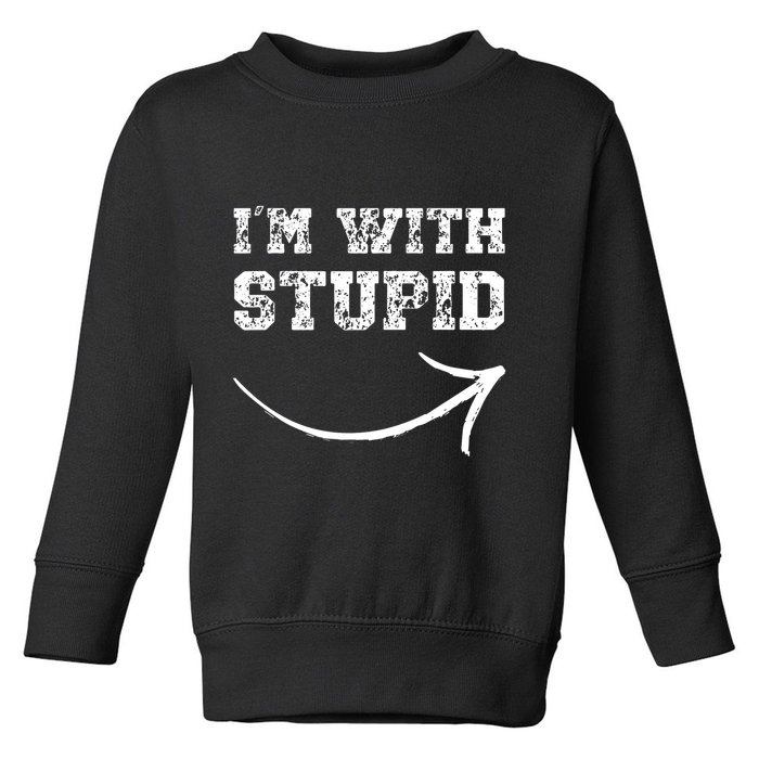 IM With Stupid Arrow Pointing Right Funny IM With Stupid Toddler Sweatshirt