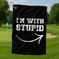 IM With Stupid Arrow Pointing Right Funny IM With Stupid Golf Towel