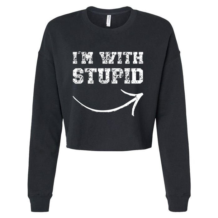 IM With Stupid Arrow Pointing Right Funny IM With Stupid Cropped Pullover Crew