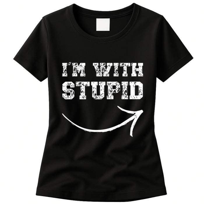 IM With Stupid Arrow Pointing Right Funny IM With Stupid Womens T-Shirt