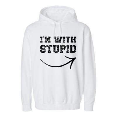 IM With Stupid Arrow Pointing Right Funny IM With Stupid Garment-Dyed Fleece Hoodie