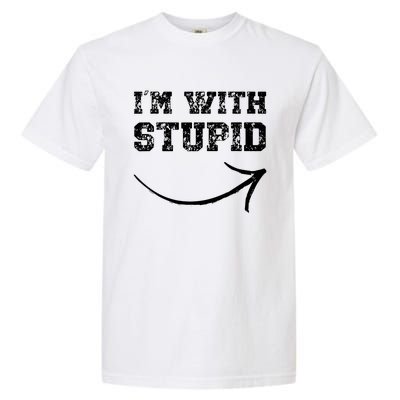 IM With Stupid Arrow Pointing Right Funny IM With Stupid Garment-Dyed Heavyweight T-Shirt