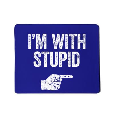 Im With Stupid Funny Sarcastic Mousepad