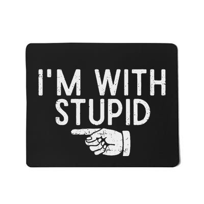 IM With Stupid Left Pointing Hand Funny Friend Or Family Mousepad
