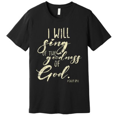 I Will Sing Of The Goodness Of God Jesus Christian Faith Premium T-Shirt