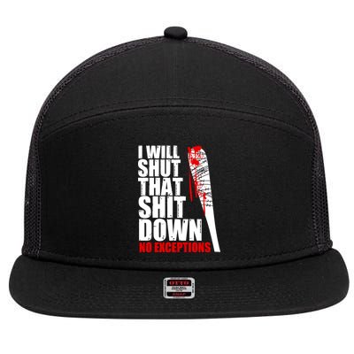 I Will Shut That Shit Down No Exceptions 7 Panel Mesh Trucker Snapback Hat