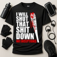 I Will Shut That Shit Down No Exceptions Performance Shirt