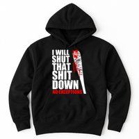 I Will Shut That Shit Down No Exceptions Hoodie