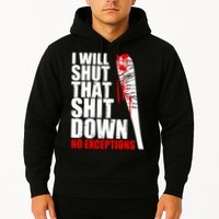 I Will Shut That Shit Down No Exceptions Hoodie