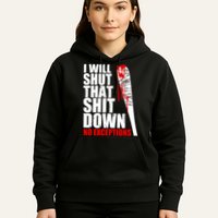 I Will Shut That Shit Down No Exceptions Hoodie
