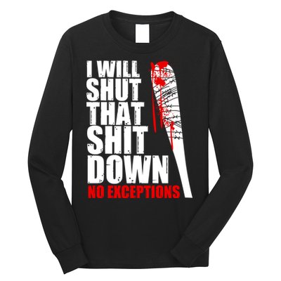 I Will Shut That Shit Down No Exceptions Long Sleeve Shirt