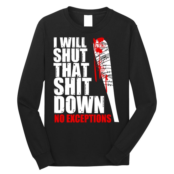 I Will Shut That Shit Down No Exceptions Long Sleeve Shirt