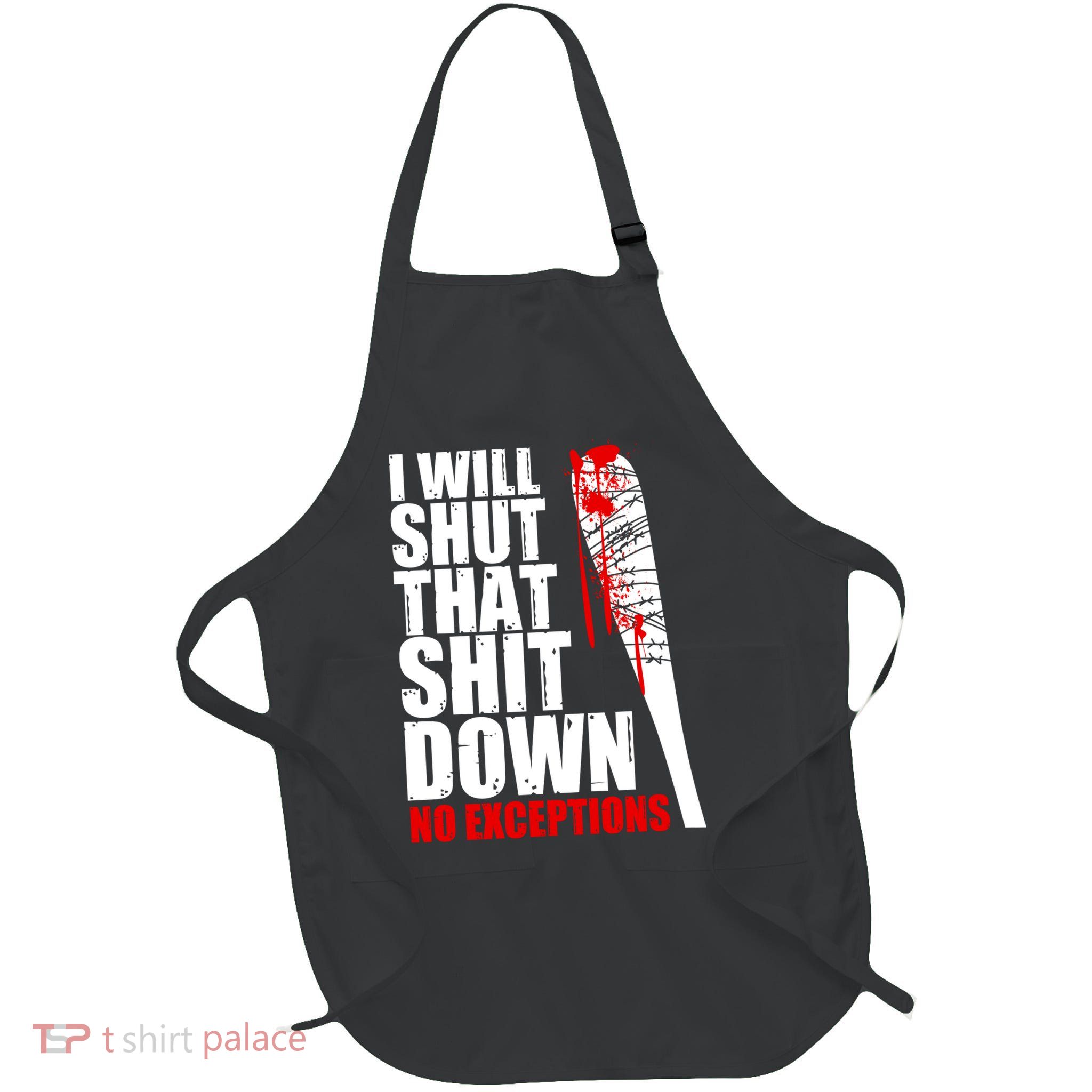 I Will Shut That Shit Down No Exceptions Apron