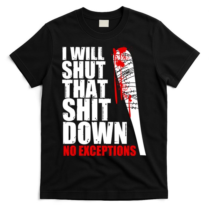 I Will Shut That Shit Down No Exceptions T-Shirt