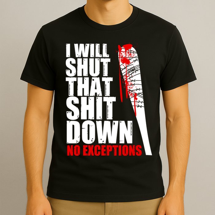 I Will Shut That Shit Down No Exceptions T-Shirt