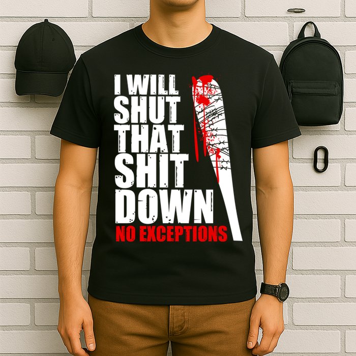 I Will Shut That Shit Down No Exceptions T-Shirt