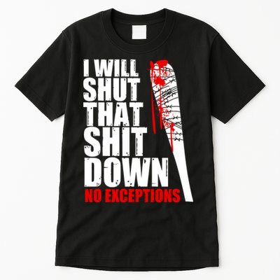 I Will Shut That Shit Down No Exceptions Tall T-Shirt
