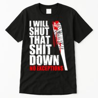 I Will Shut That Shit Down No Exceptions Tall T-Shirt