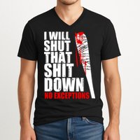 I Will Shut That Shit Down No Exceptions V-Neck T-Shirt
