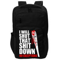 I Will Shut That Shit Down No Exceptions Impact Tech Backpack