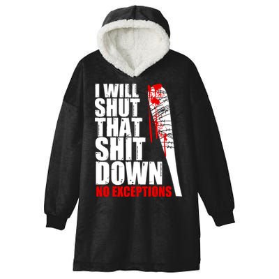 I Will Shut That Shit Down No Exceptions Hooded Wearable Blanket