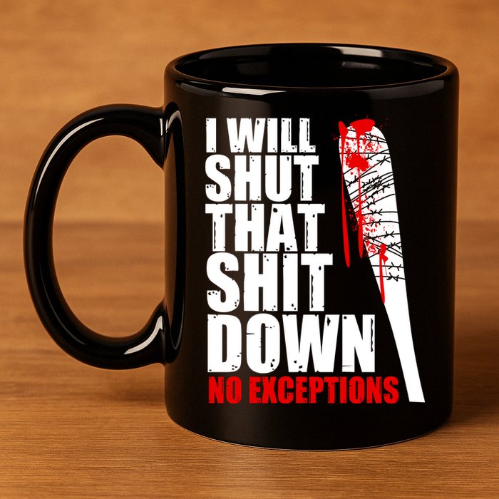 I Will Shut That Shit Down No Exceptions 11oz C Handle Ceramic Mug
