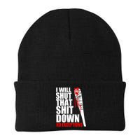 I Will Shut That Shit Down No Exceptions Beanie
