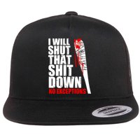 I Will Shut That Shit Down No Exceptions Flatbill Hat