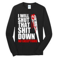 I Will Shut That Shit Down No Exceptions Tall Long Sleeve T-Shirt
