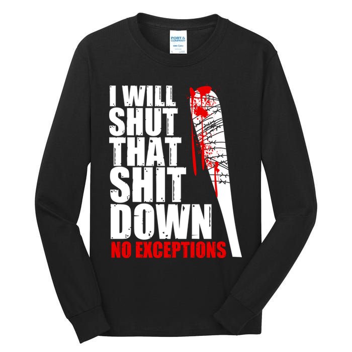 I Will Shut That Shit Down No Exceptions Tall Long Sleeve T-Shirt