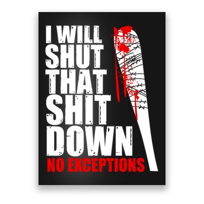 I Will Shut That Shit Down No Exceptions Poster