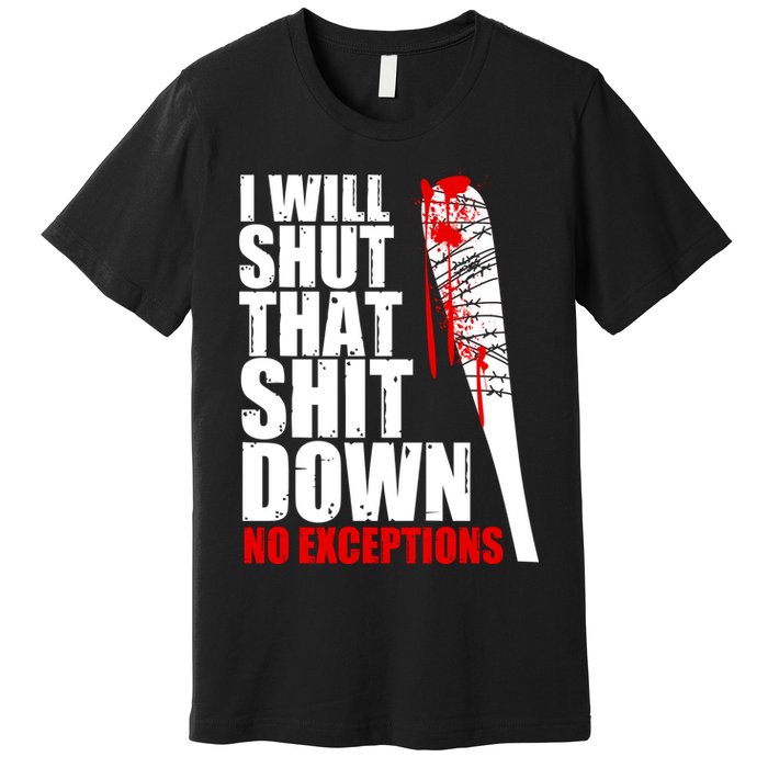 I Will Shut That Shit Down No Exceptions Premium T-Shirt