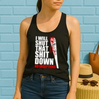 I Will Shut That Shit Down No Exceptions Womens Tank Top