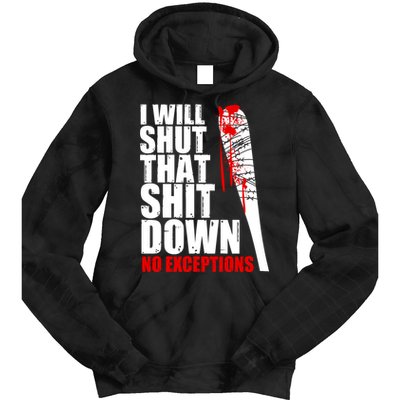 I Will Shut That Shit Down No Exceptions Tie Dye Hoodie