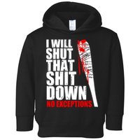 I Will Shut That Shit Down No Exceptions Toddler Hoodie
