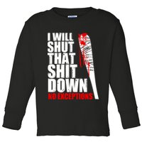 I Will Shut That Shit Down No Exceptions Toddler Long Sleeve Shirt