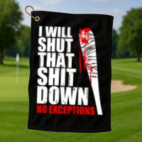 I Will Shut That Shit Down No Exceptions Golf Towel