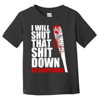 I Will Shut That Shit Down No Exceptions Toddler T-Shirt