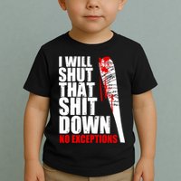I Will Shut That Shit Down No Exceptions Toddler T-Shirt