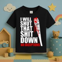 I Will Shut That Shit Down No Exceptions Toddler T-Shirt