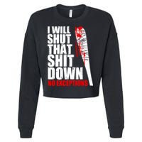 I Will Shut That Shit Down No Exceptions Cropped Pullover Crew