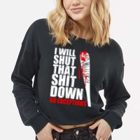 I Will Shut That Shit Down No Exceptions Cropped Pullover Crew