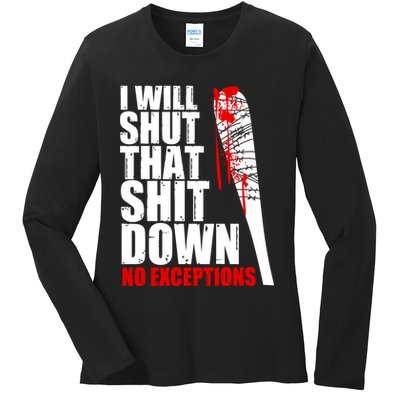 I Will Shut That Shit Down No Exceptions Ladies Long Sleeve Shirt
