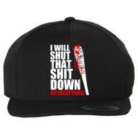 I Will Shut That Shit Down No Exceptions Wool Snapback Cap