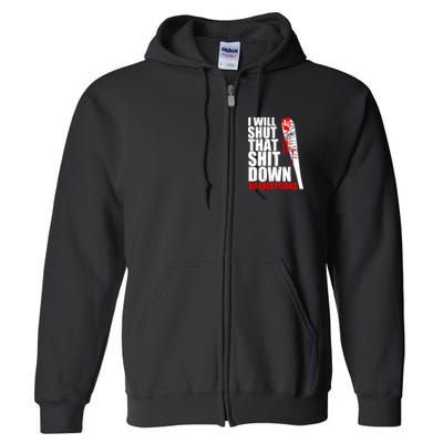 I Will Shut That Shit Down No Exceptions Full Zip Hoodie