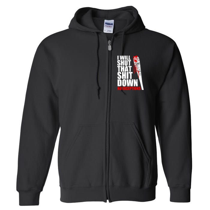 I Will Shut That Shit Down No Exceptions Full Zip Hoodie