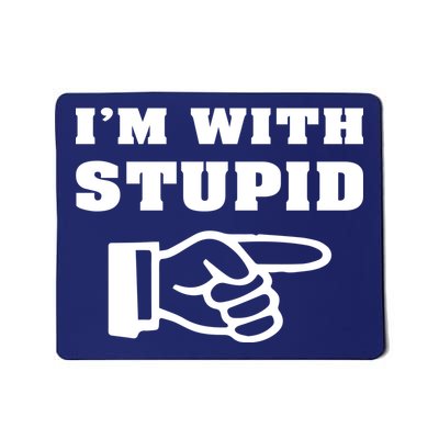 I'm With Stupid Mousepad