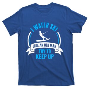 I Water Ski Like An Old Keep Up Funny Water Skiing Dad Gift T-Shirt