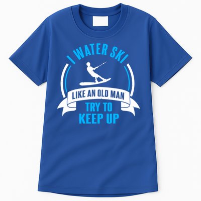 I Water Ski Like An Old Keep Up Funny Water Skiing Dad Gift Tall T-Shirt