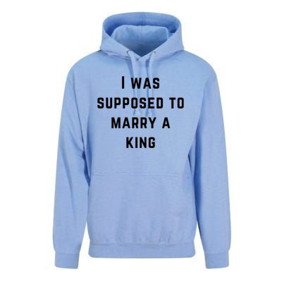 I Was Supposed To Marry A King Funny Gift Unisex Surf Hoodie